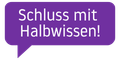 Schluss mit Halbwissen!